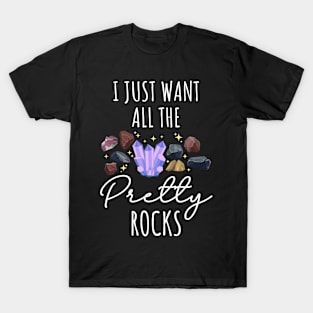 I Just Want All The Pretty Rocks T-Shirt